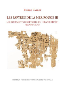 Les papyrus de la mer Rouge. Tome 3, Les documents comptables du "grand dépôt" (papyrus G-U) - Tallet Pierre