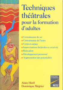 Techniques théâtrales pour la formation d'adultes. Connaissance de soi, connaissance de l'autre, cor - Héril Alain ; Mégrier Dominique