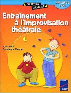 Entraînement à l'improvision théâtrale - Héril Alain ; Mégrier Dominique