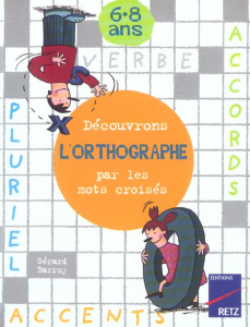 Découvrons l'orthographe par les mots croisés 6-8 ans - Barroy Gérard