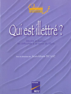 Qui est illettré ? Décrire et évaluer les difficultés à se servir de l'Ecrit - Besse Jean-Marie ; Petiot-Poirson Karen ; Petit Ch