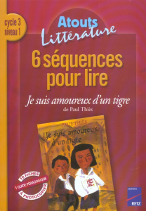 6 séquences pour lire Je suis amoureux d'un tigre de Paul Thiès Cycle 3 niveau 1 - Usséglio Mireille ; Santi Catherine de