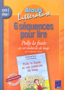 6 séquences pour lire Polly la futée et cet imbécile de loup de Catherine Storr, Cycle 3, niveau 1 - Fourcade Joëlle