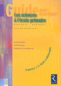 Guide pour enseigner les sciences à l'école primaire. Biologie Géologie - Dècle Corinne ; Laurent Danielle