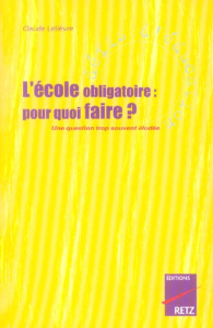 L'école obligatoire : pour quoi faire ? Une question trop souvent éludée - Lelièvre Claude