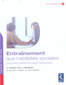 Entraînement aux habiletés sociales pour les patients psychiatriques - Liberman Robert-Paul ; Mueser Kim-T ; DeRisi Willi