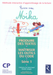 Ecrire avec Mika CP Série 1. Méthode interactive d'apprentissage de la lecture, produire des textes, - Chauveau Gérard ; Santi-Gaud Catherine de ; Usségl