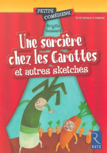 Une sorcière chez les Carottes. Et autres sketches - Saussard Brigitte