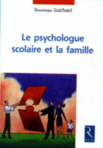 Le psychologue scolaire et la famille - Guichard Dominique