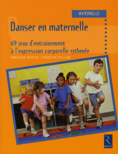 Danser en maternelle. 69 jeux d'entraînement à l'expression corporelle rythmée - Mégrier Dominique ; Willson Françoise
