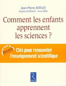 Comment les enfants apprennent les sciences ? - Astolfi Jean-Pierre ; Peterfalvi Brigitte ; Vérin