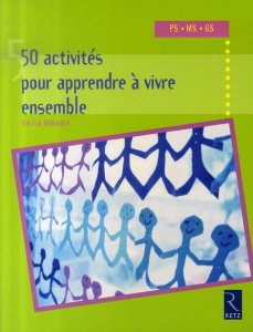 50 Activités pour apprendre à vivre ensemble. Petite, Moyenne, Grande Section - Dorance Sylvia