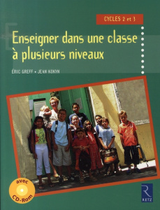 Enseigner dans une classe à plusieurs niveaux. Cycles 2 et 3, Edition revue et augmentée, avec 1 CD- - Greff Eric ; Kokyn Jean