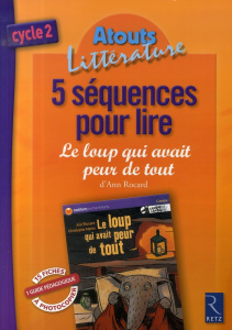 5 Séquences pour lire "Le loup qui avait peur de tout" - Picot Françoise ; Popet Anne ; Rocard Ann