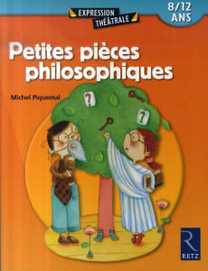 Petites pièces philosophiques. 8/12 ans - Piquemal Michel