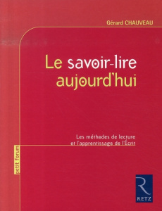 Le savoir-lire aujourd'hui. Les méthodes de lecture et l'apprentissage de l'Ecrit - Chauveau Gérard