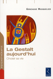 La Gestalt aujourd'hui. Choisir sa vie - Masquelier Gonzague