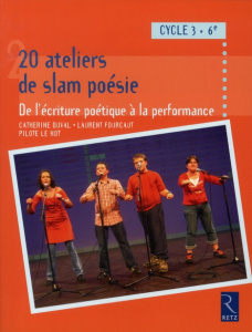 20 Ateliers de slam poésie 6e Cycle 3. De l'écriture poétique à la performance - Duval Catherine ; Fourcaut Laurent ; Le Hot Pilote