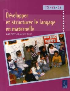 Développer et structurer le langage. PS/MS/GS - Popet Anne ; Picot Françoise