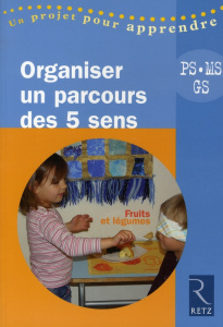 Organiser un parcours des 5 sens, Petite, Moyenne et Grande Sections : Fruits et légumes - Burgy Anne ; Gentilhomme Corinne