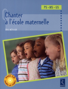 Chanter à l'école maternelle Petite, Moyenne et Grande Section. Avec 1 CD-ROM - Métivier Eric