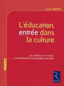 L'éducation, entrée dans la culture. Les problèmes de l'école à la lumière de la psychologie culture - Bruner Jerome ; Bonin Yves
