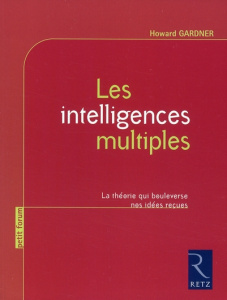 Les intelligences multiples. La théorie qui bouleverse nos idées reçues - Gardner Howard