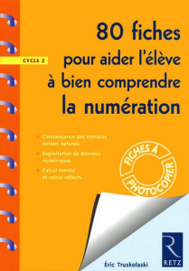 80 fiches pour aider l'élève à bien comprendre la numération. Cycle 2 - Truskolaski Eric ; Rouzé Marina