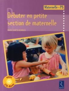 Débuter en petite section de maternelle. Avec 1 CD-ROM - Goëtz-Georges Marie