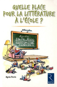 Quelle place pour la littérature à l'école ? - Perrin Agnès
