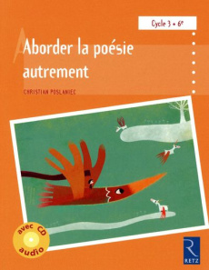 Aborder la poésie autrement à l'école. Cycle 3 6e, avec 1 CD audio - Poslaniec Christian