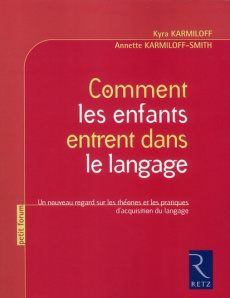 Comment les enfants entrent dans le langage. Un nouveau regard sur les théories et les pratiques d'a - Karmiloff Kyra ; Karmiloff-Smith Annette