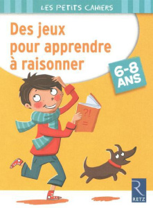 Des jeux pour apprendre à raisonner. 6-8 ans - Rougier Roger ; Dreidemy Joëlle