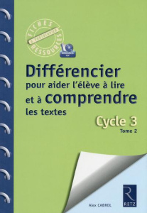 Différencier pour aider l'élève à lire et à comprendre les textes. Cycle 3, Tome 2 (CM1-CM2) - Cabrol Alex ; Lintignat Isabelle