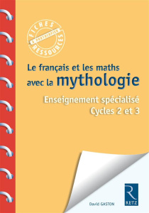 Le français et les maths avec la mythologie. Enseignement spécialisé Cycles 2 et 3 - Gaston David ; Mabire Grégoire