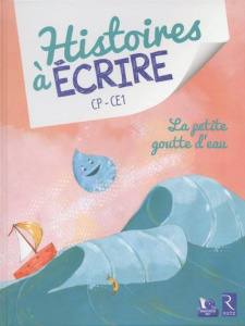 Histoires à écrire CP-CE1. La petite goutte d'eau, avec 1 CD-ROM - Bouteville Elsa ; De Pieri Eleonora