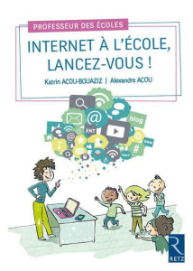 Internet à l'école, lancez-vous ! - Acou-Bouaziz Katrin ; Acou Alexandre