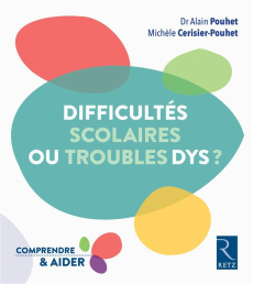 Difficultés scolaires ou troubles dys ? - Pouhet Alain ; Cerisier-Pouhet Michèle