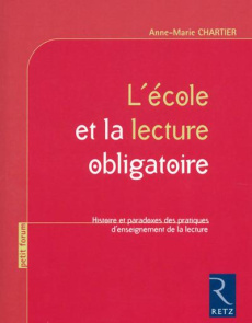 L'école et la lecture obligatoire. Histoire et paradoxes des pratiques d'enseignement de la lecture - Chartier Anne-Marie