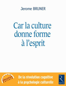 Car la culture donne forme à l'esprit. De la révolution cognitive à la psychologie culturelle - Bruner Jerome ; Bonin Yves