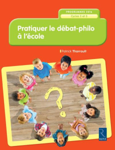 Pratiquer le débat-philo à l'école. Cycles 2 et 3, programme 2016 - Tharrault Patrick ; Rabiller Bruno