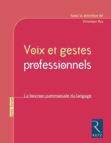 Voix et gestes professionnels. La fonction patrimoniale du langage - Rey Véronique ; Deveze Jean-Louis ; Pereira Marie-