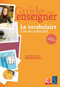 Guide pour enseigner le vocabulaire à l'école maternelle. Edition 2017. Avec 1 CD-ROM - Cellier Micheline ; André Martine ; Constant Flore