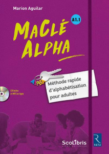 MaClé Alpha A1.1. Méthode rapide d'alphabétisation pour adultes , avec 1 CD audio MP3 - Aguilar Marion ; Bornot Sally ; Ollivier Laura ; B