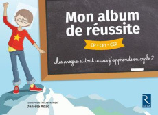 Mon album de réussite CP CE1 CE2. Mes progrès et tout ce que je sais faire en cycle 2, Edition 2018 - Adad Danièle