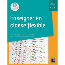 Enseigner en classe flexible. Cycles 2 et 3 - Larcher Anne ; Laversanne Evie ; Michel Adeline ;