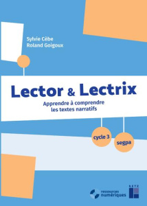 Lector & lectrix Cycle 3 SEGPA. Apprendre à comprendre des textes narratifs, avec 1 CD-ROM - Cèbe Sylvie ; Goigoux Roland