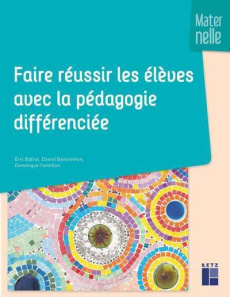 Faire réussir les élèves avec la pédagogie différenciée - Maternelle - Battut Eric ; Bensimhon Daniel ; Cantillon Dominiq