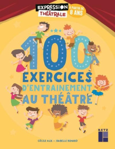 100 exercices d'entraînement au théâtre à partir de 8 ans. Avec 1 DVD - Alix Cécile ; Renard Isabelle