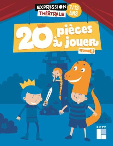 20 pièces à jouer 7/13 ans. Tome 2 - Bétron Jean-Luc ; Dehlinger Cyrille ; Joly Fanny ;